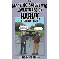 THE AMAZING SCIENTIFIC ADVENTURES OF HARVY, A BRILLIANT CANE - THE AMAZING SCIENTIFIC ADVENTURES OF HARVY, A BRILLIANT CANE - jetzt bei oelder-buchhandlung.de kaufen