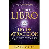 El Único Libro Sobre La Ley De Atracción Que Necesitarás: La Guía Completa Para Manifestar Dinero, Amor, Salud Y Todo Lo Que Quieras En La Vida - El Único Libro Sobre La Ley De Atracción Que Necesitarás: La Guía Completa Para Manifestar Dinero, Amor, Salud Y Todo Lo Que Quieras En La Vida - jetzt bei oelder-buchhandlung.de kaufen