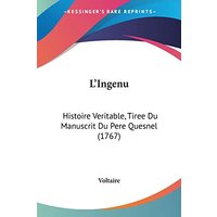 L'Ingenu: Histoire Veritable, Tiree Du Manuscrit Du Pere Quesnel (1767)