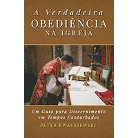 A Verdadeira Obediência na Igreja: Uma Guia para Discernimento em Tempos Conturbados - A Verdadeira Obediência na Igreja: Uma Guia para Discernimento em Tempos Conturbados - jetzt bei oelder-buchhandlung.de kaufen