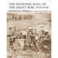 National Roll of the Great War Section III - London: (West, Central & North London)