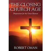The Closing Church Age: Preparation for the Great Harvest - The Closing Church Age: Preparation for the Great Harvest - jetzt bei oelder-buchhandlung.de kaufen