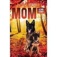 MOM: A DOG STORY PREQUEL TO BECOMING K-9 - MOM: A DOG STORY PREQUEL TO BECOMING K-9 - jetzt bei oelder-buchhandlung.de kaufen