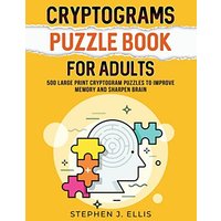 Cryptograms Puzzle Book For Adults - 500 Large Print Cryptogram Puzzles To Improve Memory And Sharpen Brain - Cryptograms Puzzle Book For Adults - 500 Large Print Cryptogram Puzzles To Improve Memory And Sharpen Brain - jetzt bei oelder-buchhandlung.de kaufen