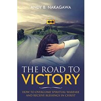 The Road to Victory: How to Overcome Spiritual Warfare and Receive Blessings in Christ - The Road to Victory: How to Overcome Spiritual Warfare and Receive Blessings in Christ - jetzt bei oelder-buchhandlung.de kaufen