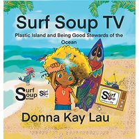 Surf Soup TV: Plastic Island and Being Good Stewards of the Ocean - Surf Soup TV: Plastic Island and Being Good Stewards of the Ocean - jetzt bei oelder-buchhandlung.de kaufen