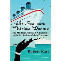 At Sea with Patrick Dennis: My Madcap Mexican Adventure with the Author of Auntie Mame - At Sea with Patrick Dennis: My Madcap Mexican Adventure with the Author of Auntie Mame - jetzt bei oelder-buchhandlung.de kaufen
