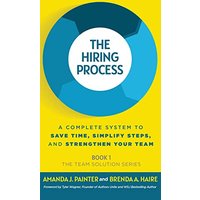 The Hiring Process: A Complete System to Save Time, Simplify Steps, and Strengthen Your Team (The Team Solution) - The Hiring Process: A Complete System to Save Time, Simplify Steps, and Strengthen Your Team (The Team Solution) - jetzt bei oelder-buchhandlung.de kaufen