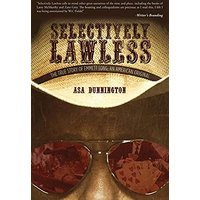 Selectively Lawless: The True Story Of Emmett Long, An American Original - Selectively Lawless: The True Story Of Emmett Long, An American Original - jetzt bei oelder-buchhandlung.de kaufen