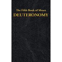DEUTERONOMY: The Fifth Book of Moses