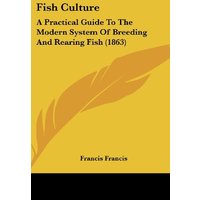 Fish Culture: A Practical Guide To The Modern System Of Breeding And Rearing Fish (1863)