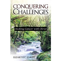 Conquering Challenges: Kicking Cancer with Christ - Conquering Challenges: Kicking Cancer with Christ - jetzt bei oelder-buchhandlung.de kaufen