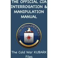 The Official CIA Interrogation & Manipulation Manual: The Cold War KUBARK Files - The Official CIA Interrogation & Manipulation Manual: The Cold War KUBARK Files - jetzt bei oelder-buchhandlung.de kaufen