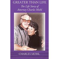 Greater Than Life: The Life Story of Attorney Charles Mohl - Greater Than Life: The Life Story of Attorney Charles Mohl - jetzt bei oelder-buchhandlung.de kaufen