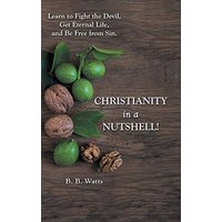 Christianity in a Nutshell!: Learn to Fight the Devil, Get Eternal Life, and Be Free from Sin. - Christianity in a Nutshell!: Learn to Fight the Devil, Get Eternal Life, and Be Free from Sin. - jetzt bei oelder-buchhandlung.de kaufen