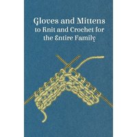 Gloves and Mittens to Knit and Crochet for the Entire Family