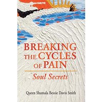 Breaking the Cycles of Pain: Soul Secrets - Breaking the Cycles of Pain: Soul Secrets - jetzt bei oelder-buchhandlung.de kaufen