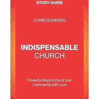 Indispensable Church - Study Guide: Powerful Ways to Flood Your Community with Love - Indispensable Church - Study Guide: Powerful Ways to Flood Your Community with Love - jetzt bei oelder-buchhandlung.de kaufen