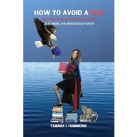 How to Avoid a PhD (Penalty for Hardworking Dummies): Debunking the Meritocracy Myth - How to Avoid a PhD (Penalty for Hardworking Dummies): Debunking the Meritocracy Myth - jetzt bei oelder-buchhandlung.de kaufen