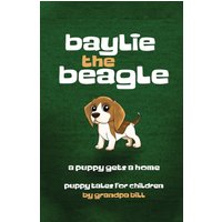 Baylie the Beagle: A Puppy Finds a Home - Baylie the Beagle: A Puppy Finds a Home - jetzt bei oelder-buchhandlung.de kaufen