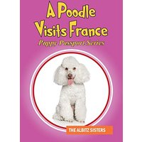 A Poodle Visits France: Puppy Passport Series - A Poodle Visits France: Puppy Passport Series - jetzt bei oelder-buchhandlung.de kaufen
