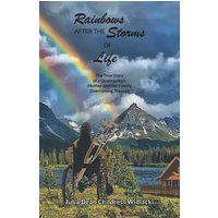 Rainbows After the Storms of Life: A True Story of a Quadraplegic Mother and Her Family Overcoming Tragedy - Rainbows After the Storms of Life: A True Story of a Quadraplegic Mother and Her Family Overcoming Tragedy - jetzt bei oelder-buchhandlung.de kaufen