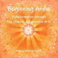 Beginning Anew: Transformation through Chakras and Expressive Arts - Beginning Anew: Transformation through Chakras and Expressive Arts - jetzt bei oelder-buchhandlung.de kaufen