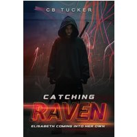 Catching Raven: Volume 3: Elizabeth Raven Coming Into Her Own - Catching Raven: Volume 3: Elizabeth Raven Coming Into Her Own - jetzt bei oelder-buchhandlung.de kaufen