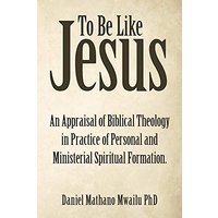 To Be Like Jesus: An Appraisal of Biblical Theology in Practice of Personal and Ministerial Spiritual Formation. - To Be Like Jesus: An Appraisal of Biblical Theology in Practice of Personal and Ministerial Spiritual Formation. - jetzt bei oelder-buchhandlung.de kaufen