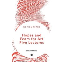Hopes and Fears for Art Five Lectures