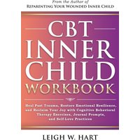 CBT Inner Child Workbook: Heal Past Trauma, Restore Emotional Resilience, and Reclaim Your Joy with Cognitive Behavioral Therapy Exercises, Journal ... Self-Love Practices (Heal, Grow, & Thrive) - CBT Inner Child Workbook: Heal Past Trauma, Restore Emotional Resilience, and Reclaim Your Joy with Cognitive Behavioral Therapy Exercises, Journal ... Self-Love Practices (Heal, Grow, & Thrive) - jetzt bei oelder-buchhandlung.de kaufen
