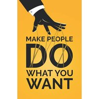 Make People Do What You Want: How to Use Psychology to Influence Human Behavior, Persuade, and Motivate - Make People Do What You Want: How to Use Psychology to Influence Human Behavior, Persuade, and Motivate - jetzt bei oelder-buchhandlung.de kaufen