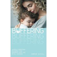Buffering: Gentle Parenting Journey for parents who are still learning. - Buffering: Gentle Parenting Journey for parents who are still learning. - jetzt bei oelder-buchhandlung.de kaufen