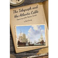 The Telegraph and the Atlantic Cable: Beginning of the Modern World - The Telegraph and the Atlantic Cable: Beginning of the Modern World - jetzt bei oelder-buchhandlung.de kaufen