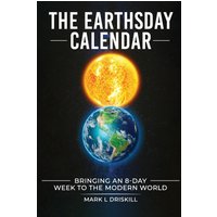 The Earthsday Calendar: Bringing An 8-Day Week To The Modern World - The Earthsday Calendar: Bringing An 8-Day Week To The Modern World - jetzt bei oelder-buchhandlung.de kaufen
