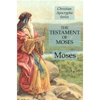 The Testament of Moses: Christian Apocrypha Series