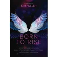 Born to Rise: How 22 extraordinary women rewrote their stories, claimed their power, and followed their dreams - Born to Rise: How 22 extraordinary women rewrote their stories, claimed their power, and followed their dreams - jetzt bei oelder-buchhandlung.de kaufen