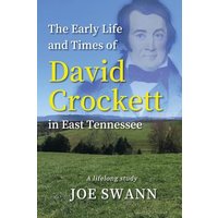The Early Life and Times of David Crockett in East Tennessee: A Lifelong Study - The Early Life and Times of David Crockett in East Tennessee: A Lifelong Study - jetzt bei oelder-buchhandlung.de kaufen