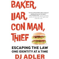 BAKER, LIAR, CON MAN, THIEF: Escaping the Law One Identity at a Time - BAKER, LIAR, CON MAN, THIEF: Escaping the Law One Identity at a Time - jetzt bei oelder-buchhandlung.de kaufen