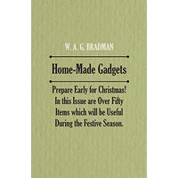 Home-Made Gadgets - Prepare Early for Christmas! In this Issue are Over Fifty Items which will be Useful During the Festive Season.