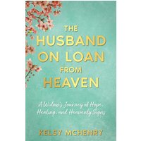 The Husband on Loan from Heaven: A Widow's Journey of Hope, Healing, and Heavenly Signs - The Husband on Loan from Heaven: A Widow's Journey of Hope, Healing, and Heavenly Signs - jetzt bei oelder-buchhandlung.de kaufen
