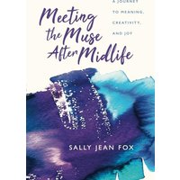 Meeting the Muse After Midlife: A Journey to Meaning, Creativity, and Joy - Meeting the Muse After Midlife: A Journey to Meaning, Creativity, and Joy - jetzt bei oelder-buchhandlung.de kaufen