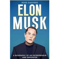 Elon Musk: A Biography of an Entrepreneur and Innovator - Elon Musk: A Biography of an Entrepreneur and Innovator - jetzt bei oelder-buchhandlung.de kaufen