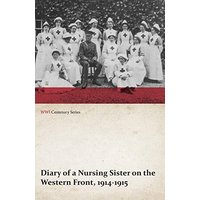Diary of a Nursing Sister on the Western Front, 1914-1915 (WWI Centenary Series)