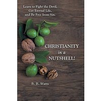 Christianity in a Nutshell!: Learn to Fight the Devil, Get Eternal Life, and Be Free from Sin. - Christianity in a Nutshell!: Learn to Fight the Devil, Get Eternal Life, and Be Free from Sin. - jetzt bei oelder-buchhandlung.de kaufen