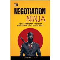 The Negotiation Ninja: How to Master the Most Important Skill in Business - The Negotiation Ninja: How to Master the Most Important Skill in Business - jetzt bei oelder-buchhandlung.de kaufen