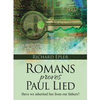 Romans Proves Paul Lied - Have we inherited lies from our fathers? - Romans Proves Paul Lied - Have we inherited lies from our fathers? - jetzt bei oelder-buchhandlung.de kaufen