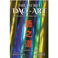 The Secret Dao of Art: Meditations on a Philosophy of Life - The Secret Dao of Art: Meditations on a Philosophy of Life - jetzt bei oelder-buchhandlung.de kaufen