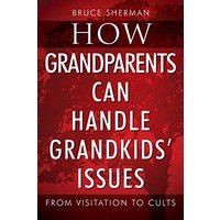 How Grandparents Can Handle Grandkids' Issues: from Visitation to Cults - How Grandparents Can Handle Grandkids' Issues: from Visitation to Cults - jetzt bei oelder-buchhandlung.de kaufen