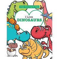 I Love Dinosaurs ( Crazy Colouring For Kids)